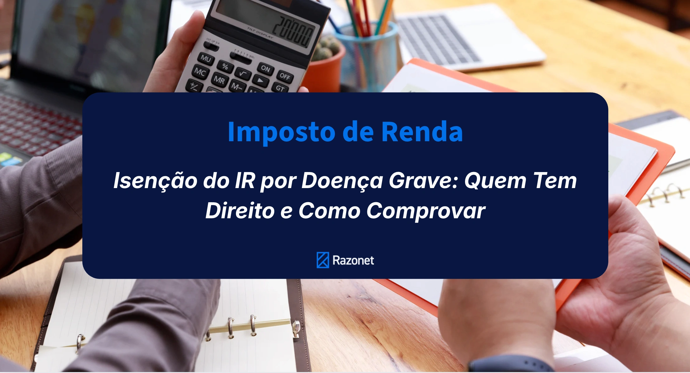 Isenção do IR por Doença Grave: Quem Tem Direito e Como Comprovar